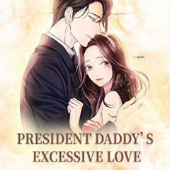 ACCESS PDF 📙 President Daddy’s Excessive Love: Volume 16 by  Bei XiaoAi &  Lemon Nov