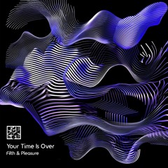 Filth & Pleasure - Your Time Is Over