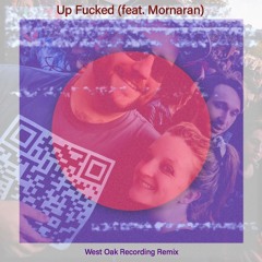 Up Fucked (West Oak Recording Remix) [feat. Mornaran]