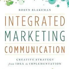 Integrated Marketing Communication: Creative Strategy from Idea to Implementation BY: Robyn Bla