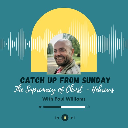 Stream The Supremacy of Christ Paul Williams 17th July 2022 I