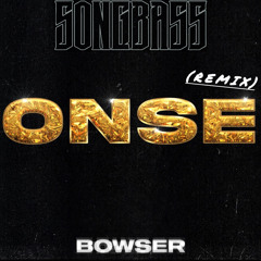 BOWSER -ONSE (SONGBASS REMIX)demo