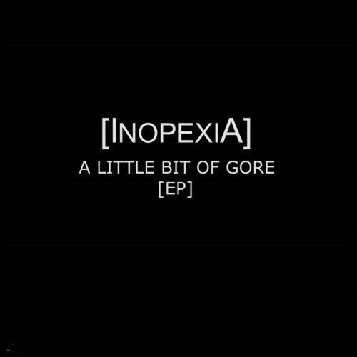 Inopexia – A Little Bit of Gore (Full EP 2010 Goregrind)