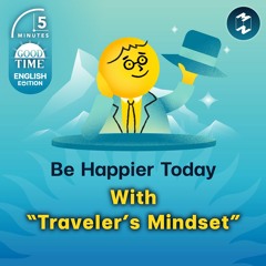 Be Happier Today With A “Traveler’s Mindset” | 5M English EP.12
