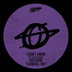I Don't Know (GotSome Carnival Mix) [feat. Lisa Kekaula]