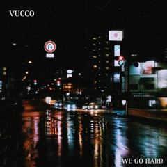 Vucco - We Go Hard (Prod. waytoolost)