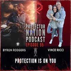Vince Ricci - Protection is On You (Protector Nation Podcast 🎙️) EP 95