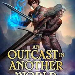 READ KINDLE PDF EBOOK EPUB An Outcast in Another World 3: A Fantasy LitRPG Adventure