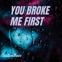 CautionBass - You Broke Me First (PROMO)