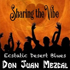 Don Juan Mezcal - Ecstatic Desert Blues (Sharing The Vibe Special 2nd Birthday Set)
