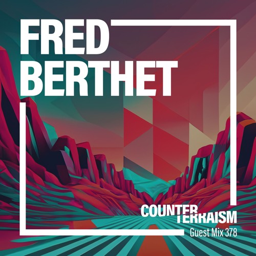 Counterterraism Guest Mix 378: Fred Berthet