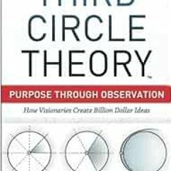 Read KINDLE PDF EBOOK EPUB Third Circle Theory: Purpose Through Observation by Pejman Ghadimi 📚