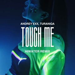 Andrey Exx, TuraniQa - Touch Me (HIWATER Remix) [Radio Mix]