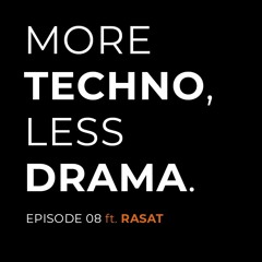 More Techno, Less Drama Episode 9 Ft. RASAT