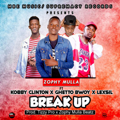 Zophy Mulla - Break Up ft. Ghetto Bwoy x Lexsil x Kobby Clinton izzy Pro x zophy mulla beatz)