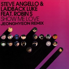 Steve Angello & Laidback Luke (Feat. Robin S) - Show Me Love (jeonghyeon Remix) [Remix Contest]