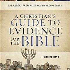 [View] [EPUB KINDLE PDF EBOOK] A Christian's Guide to Evidence for the Bible: 101 Proofs from Histor