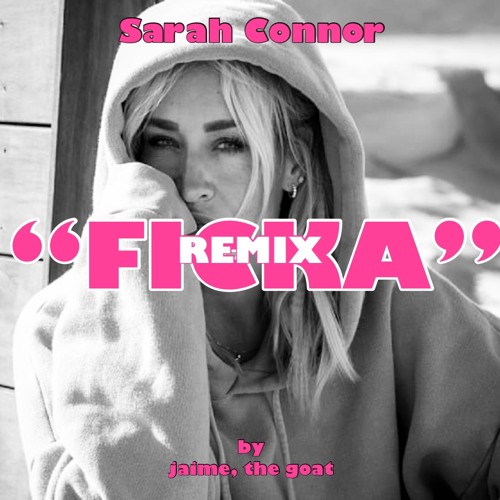 Sarah Connor „FICKA“ Remix by jaimé the goat