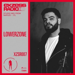 XZSR007 - exzess radio - Lowerzone Studio Mix from Naples, Italy