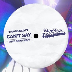 Travis Scott feat. Don Toliver - Can't Say (Pete Ginov Edit)
