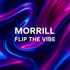MORRILL - Flip The Vibe (Extended Mix)