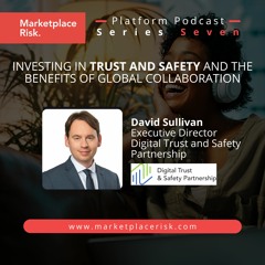 Investing In Trust And Safety And The Benefits Of Global Collaboration with David Sullivan
