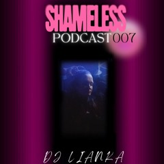 SHAMELESS PODCAST 007- DJ Lianka (Trance)