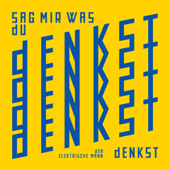 Sag mir was du denkst
