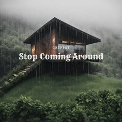 Stop Coming Around