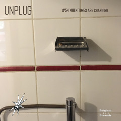 UNPLUG | #54 | - WHEN times are changing