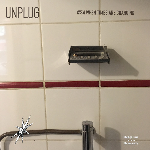 UNPLUG | #54 | - WHEN times are changing