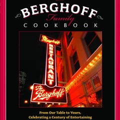 GET ✔PDF✔ The Berghoff Family Cookbook: From Our Table to Yours, Celebrating a C