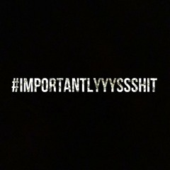 #IMPORTANTLYYYSSSHIT w/ Crowin