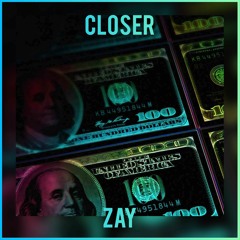 Closer - Zay (New Release + House)