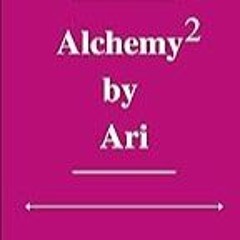 Read B.O.O.K (Award Finalists) Alchemy By Ari 2: The Art of Turning Love Into Gold