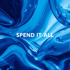 SPEND IT ALL