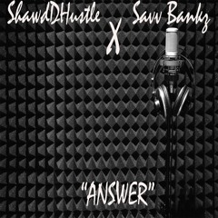 "Answer" SavvBankz Ft ShawdD Hustle