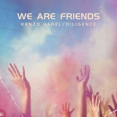 We Are Friends - Kenzo Harel / Diligence