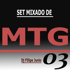 SET MIXADO DE MTG 03 - DJ FILIPE JUNIO