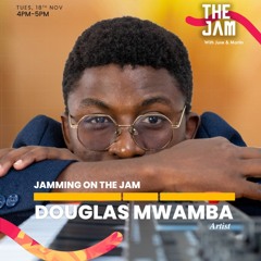 JAMMING ON THE JAM WITH DOUGLAS MWAMBA