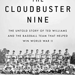 READ EBOOK EPUB KINDLE PDF The Cloudbuster Nine: The Untold Story of Ted Williams and