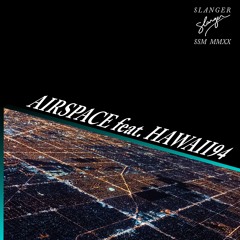 Airspace (Feat. Hawaii94)
