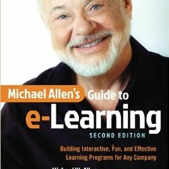 READ/DOWNLOAD!# Michael Allen's Guide to e-Learning: Building Interactive, Fun, and Effective Learni
