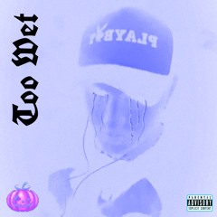 Too Wet (prod. by prodsmokey808)