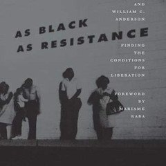 [DOWNLOAD] EBOOK ✏️ As Black as Resistance: Finding the Conditions for Liberation by