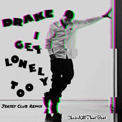 ChrisKillThatBeat - Drake I Get Lonely Too Jersey Club Remix