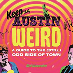 [Read] PDF 🎯 Keeping Austin Weird: A Guide to the (Still) Odd Side of Town by  Red W