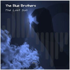The Blue Brothers - The Last Sun (Original Mix)