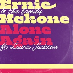 Ernie & The Family Mckone - 'Alone Again' feat. Laura Jackson