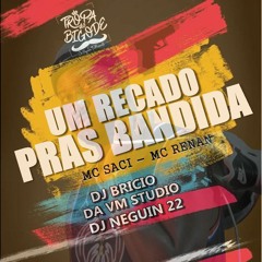MC's SACI & RENAN - UM RECADO PRAS BANDIDA = DJ's BRICIO, DA VM & NEGUIN 22